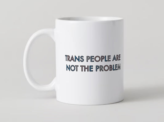 TRANS PEOPLE ARE NOT THE PROBLEM Mug